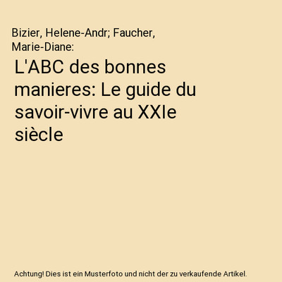 L'ABC des bonnes manieres: Le guide du savoir-vivre au XXIe siècle, Bizier, Hel