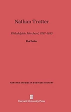NATHAN TROTTER (HARVARD STUDIES IN BUSINESS HISTORY) By Elva Tooker - Hardcover