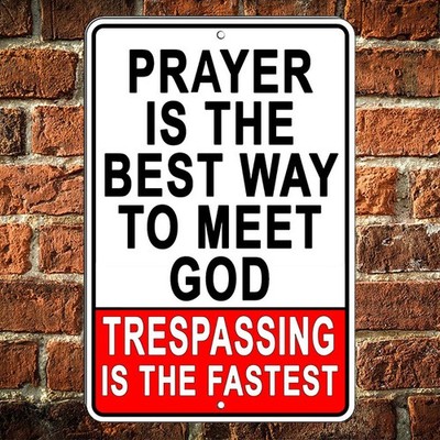 Prayer Is The Best Way To Meet God Trespassing Is The Fastest Sign Keep Out