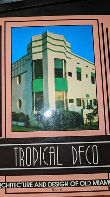TROPICAL DECO: THE ARCHITECTURE AND DESIGN OF OLD MIAMI By Laura Cerwinske *NEW*