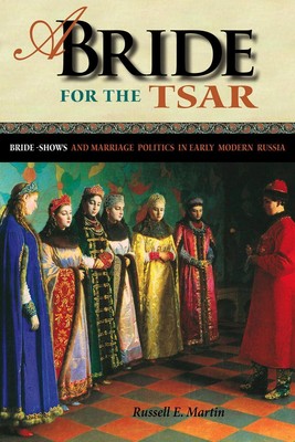 A Bride for the Tsar: Bride-Shows and Marriage Politics in Early Modern Russia b