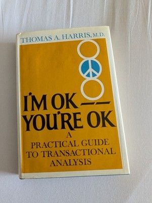 I'M Ok, You'Re Ok: a Practical Guide to Transactional Analysis [Hardcover]
