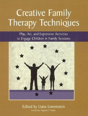Creative Family Therapy Techniques: Play, Art & Expressive Activities to Engage
