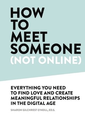 How to Meet Someone (Not Online): C..., Gilchrest O Nei