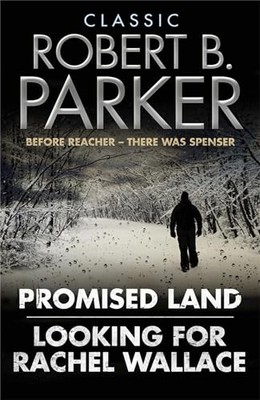 Classic Robert B. Parker: Looking for Rachel Wallace; Promised Land by Robert B