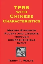 TPRS with Chinese Characteristics: Making Students Fluent and Literate through