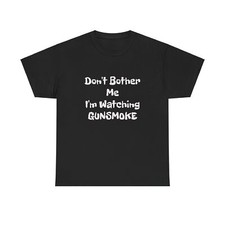 Vintage TV Westerns "Don't Bother Me. I'm Watching Gunsmoke" Novelty Tee Shirt