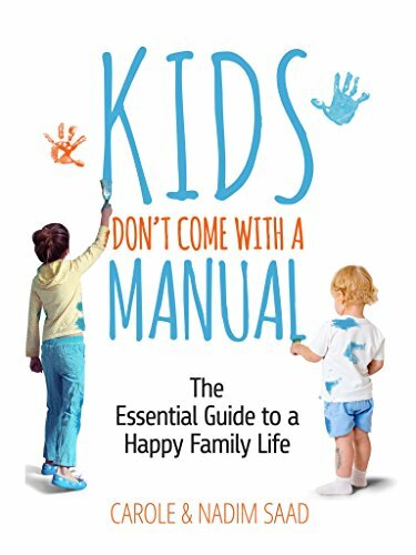 Kids Don't Come With a Manual - The Essential Guide to a Happy Family Life By C