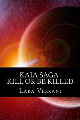 Kill or Be Killed: The Kaia Saga