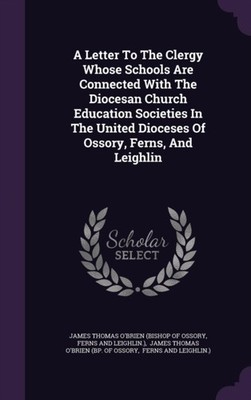 James Thomas O'Brien - A Letter To The Clergy Whose Schools Are Connec - X555z