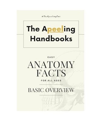 The Apeeling Handbooks: Easy Anatomy Facts For All Ages: Basic Overview, one, Th