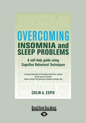 Overcoming Insomnia: A Self-Help Guide Using Cognitive Behavioral Techniques...