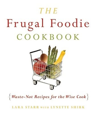 The Frugal Foodie Cookbook: Waste-Not Recipes for the Wise Cook by Shirk: Used