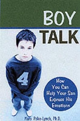 Boy Talk: How You Can Help Your Son Express His Emotions by Polce-Lynch M. (Engl