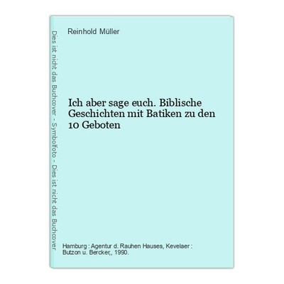 Ich aber sage euch. Biblische Geschichten mit Batiken zu den 10 Geboten Müller, 
