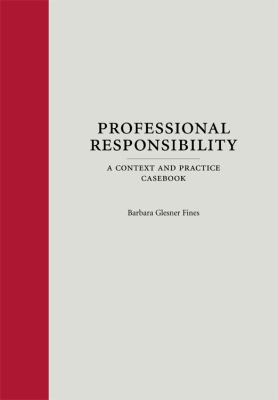 Professional Responsibility: A Context and Practice Casebook (Context and...