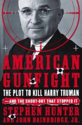 American Gunfight: The Plot to Kill Harry Truman--and the Shoot-out  - VERY GOOD