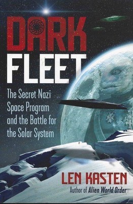 Dark Fleet: The Secret Nazi Space Program and the Battle for the Solar System