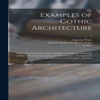 Examples of Gothic Architecture Selected From Various Ancient Edi
