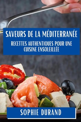 Saveurs de la Méditerranée | Recettes Authentiques pour une Cuisine ensoleillée