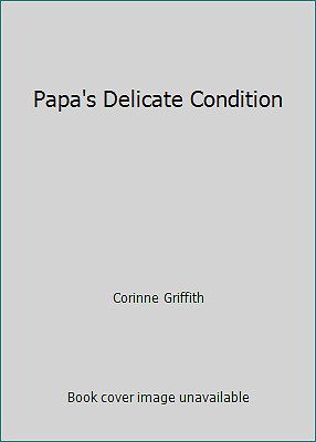 Papa's Delicate Condition by Corinne Griffith