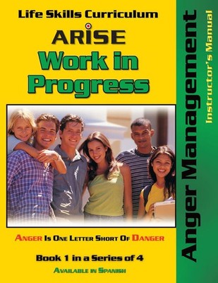 Life Skills Curriculum: ARISE Work In Progress, Book 1: Anger Management (In...