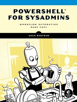 PowerShell for Sysadmins: Workflow Automation Made Easy - paperback Bertram,...