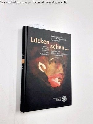 Lücken sehen ... : Beiträge zu Theater, Literatur und Performance ; Festschrift 
