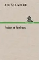Jules Claretie | Ruines Et FantôMes | Buch | FranzöSisch (2012) | 208 S.