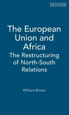 The European Union and Africa: The Restructuring of North-South Relations: New