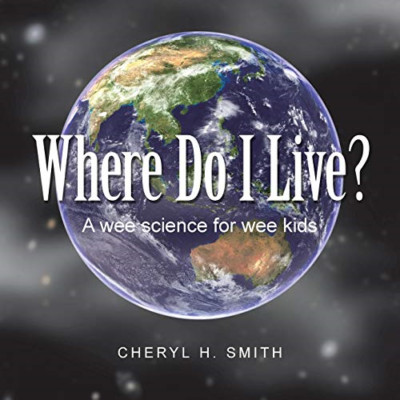 Where Do I Live?: a Wee Science for Wee Kids -  NEW Cheryl H Smith 2016