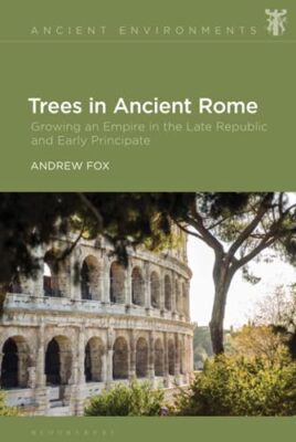 Dr Andrew Fox - Trees in Ancient Rome   Growing an Empire in the Late  - X555z