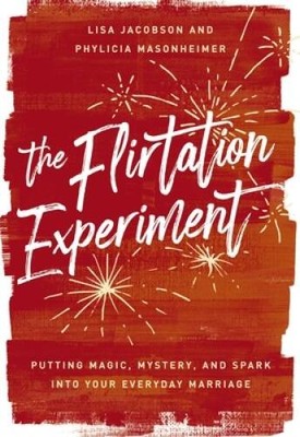 The Flirtation Experiment: Putting Magic, Mystery, and Spark Into Yo - VERY GOOD