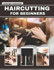 Haircutting For Beginners: Master Professional Cuts at Home with Essential Techn