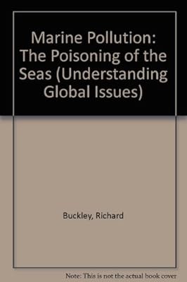 Marine Pollution: The Poisoning of the Seas: v. 6/95. (Understanding Global Issu