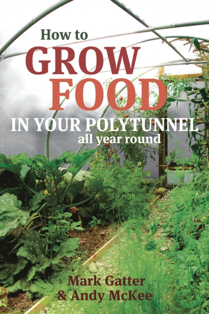 How to Grow Food in Your Polytunnel by Andy McKee (Paperback Book)