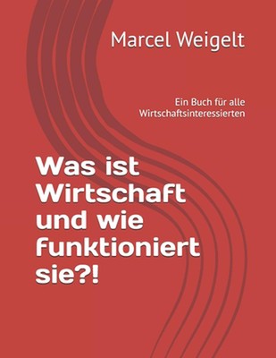 Was ist Wirtschaft und wie funktioniert sie?! by Marcel Weigelt Paperback Book