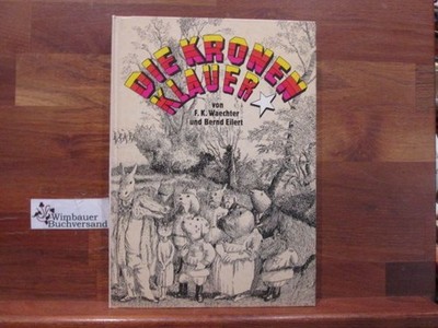 Die Kronenklauer. von F. K. Waechter u. Brnd Eilert. [Zeichn.: Friedrich Karl Wa