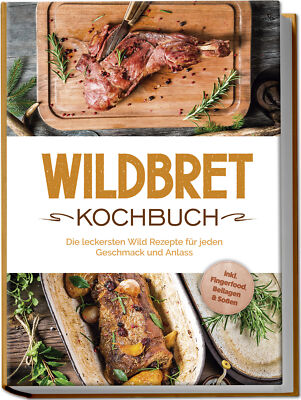 Konstantin Lambertus / Wildbret Kochbuch: Die leckersten Wild Rezepte für jeden