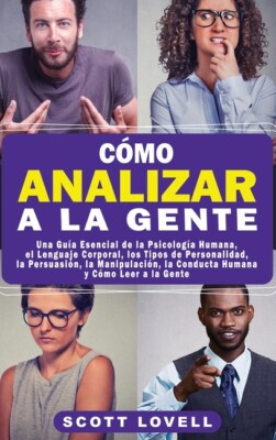 C?Mo Analizar A La Gente: Una Gu?A Esencial De La Psicolog?A Humana, El Len...