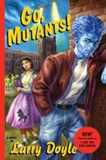 Go, Mutants!: A Novel by Larry Doyle