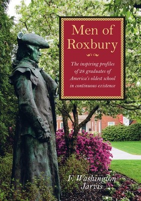 Men of Roxbury: The Inspiring Profiles of Twenty-Eight Graduates of America'...