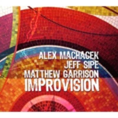 ALEX MACHACEK/MATTHEW GARRISON/JEFF SIPE: IMPROVISION - CD