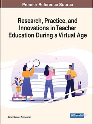 Research, Practice, and Innovations in Teacher Education During a Virtual Age by