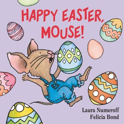 Happy Easter, Mouse! (If You Give...) - board book Laura Numeroff|Felicia Bo...