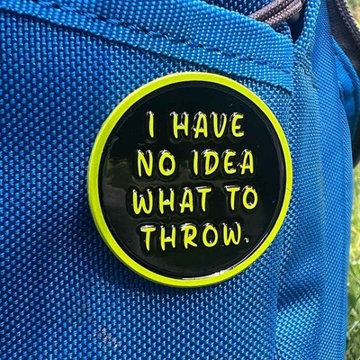 Disc Golf Pins I Have No Idea What To Throw - Metal Butterfly
