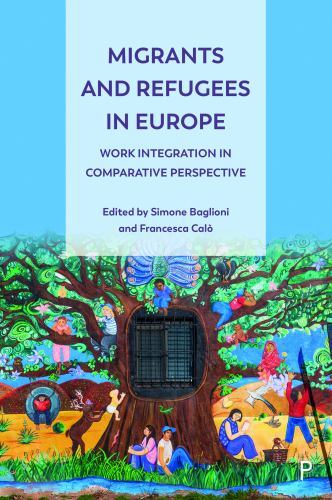Migrants and Refugees in Europe : Work Integration in Comparative Perspective...