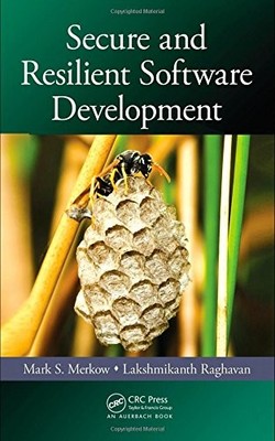 SECURE AND RESILIENT SOFTWARE DEVELOPMENT By Mark S. Merkow & Lakshmikanth VG