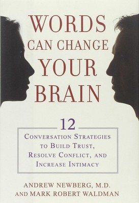 Words Can Change Your Brain: 12 Conversation Strategies to Build Trust, Reso...