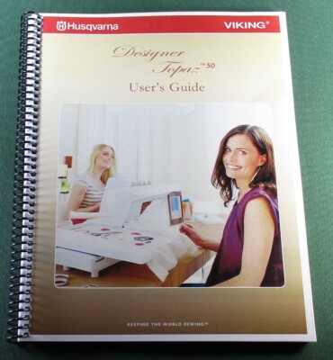Husqvarna Designer Topaz 50 Instruction Manual: 104 Pages in Full Color!